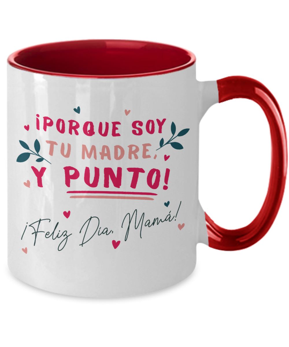 Taza dos Tonos para Mamá: ¡porque soy tu MADRE y punto! - Día Madre Coffee Mug Regalos.Gifts Two Tone 11oz Mug Red 
