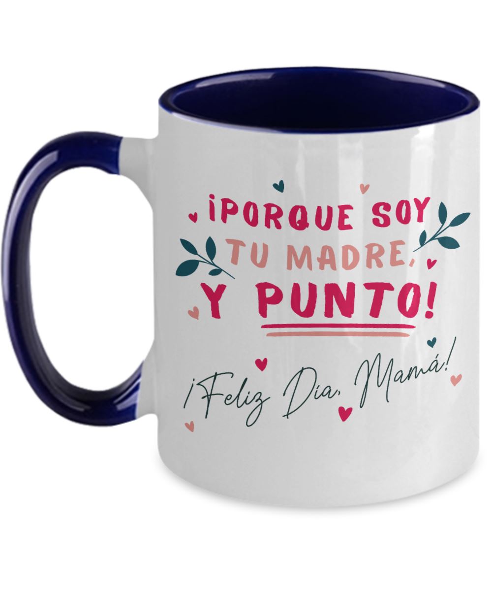 Taza dos Tonos para Mamá: ¡porque soy tu MADRE y punto! - Día Madre Coffee Mug Regalos.Gifts Two Tone 11oz Mug Navy 