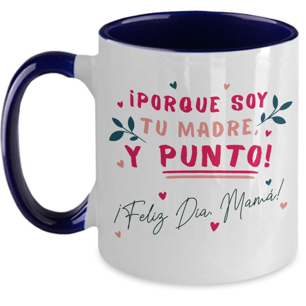 Taza dos Tonos para Mamá: ¡porque soy tu MADRE y punto! - Día Madre Coffee Mug Regalos.Gifts Two Tone 11oz Mug Navy 