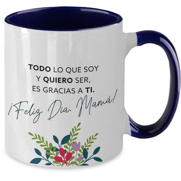Taza dos Tonos para Mamá: TODO lo que soy y QUIERO ser es gracias a Ti. Coffee Mug Regalos.Gifts 