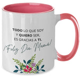 Taza dos Tonos para Mamá: TODO lo que soy y QUIERO ser es gracias a Ti. Coffee Mug Regalos.Gifts Two Tone 11oz Mug Pink 