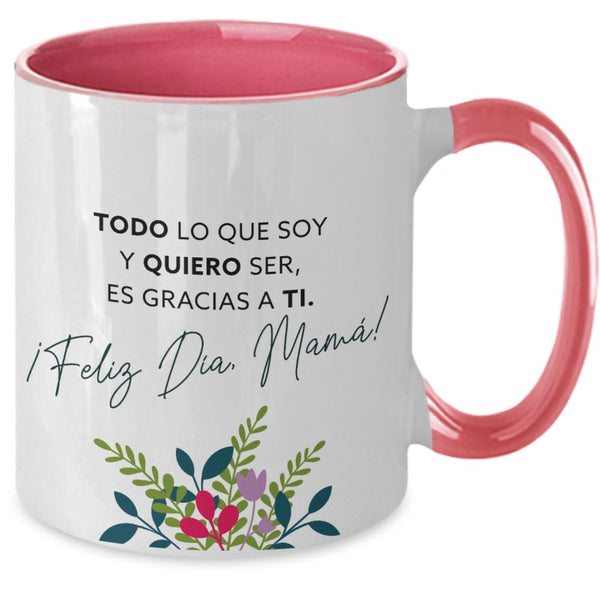 Taza dos Tonos para Mamá: TODO lo que soy y QUIERO ser es gracias a Ti. Coffee Mug Regalos.Gifts Two Tone 11oz Mug Pink 