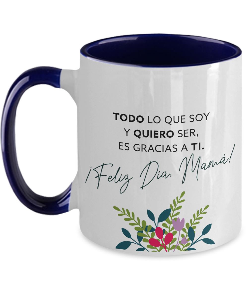 Taza dos Tonos para Mamá: TODO lo que soy y QUIERO ser es gracias a Ti. Coffee Mug Regalos.Gifts Two Tone 11oz Mug Navy 