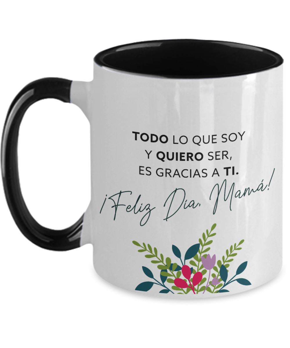 Taza dos Tonos para Mamá: TODO lo que soy y QUIERO ser es gracias a Ti. Coffee Mug Regalos.Gifts Two Tone 11oz Mug Black 
