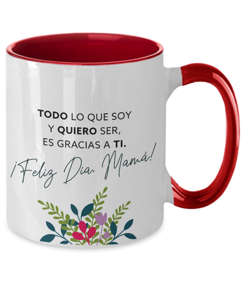 Taza dos Tonos para Mamá: TODO lo que soy y QUIERO ser es gracias a Ti. Coffee Mug Regalos.Gifts Two Tone 11oz Mug Red 