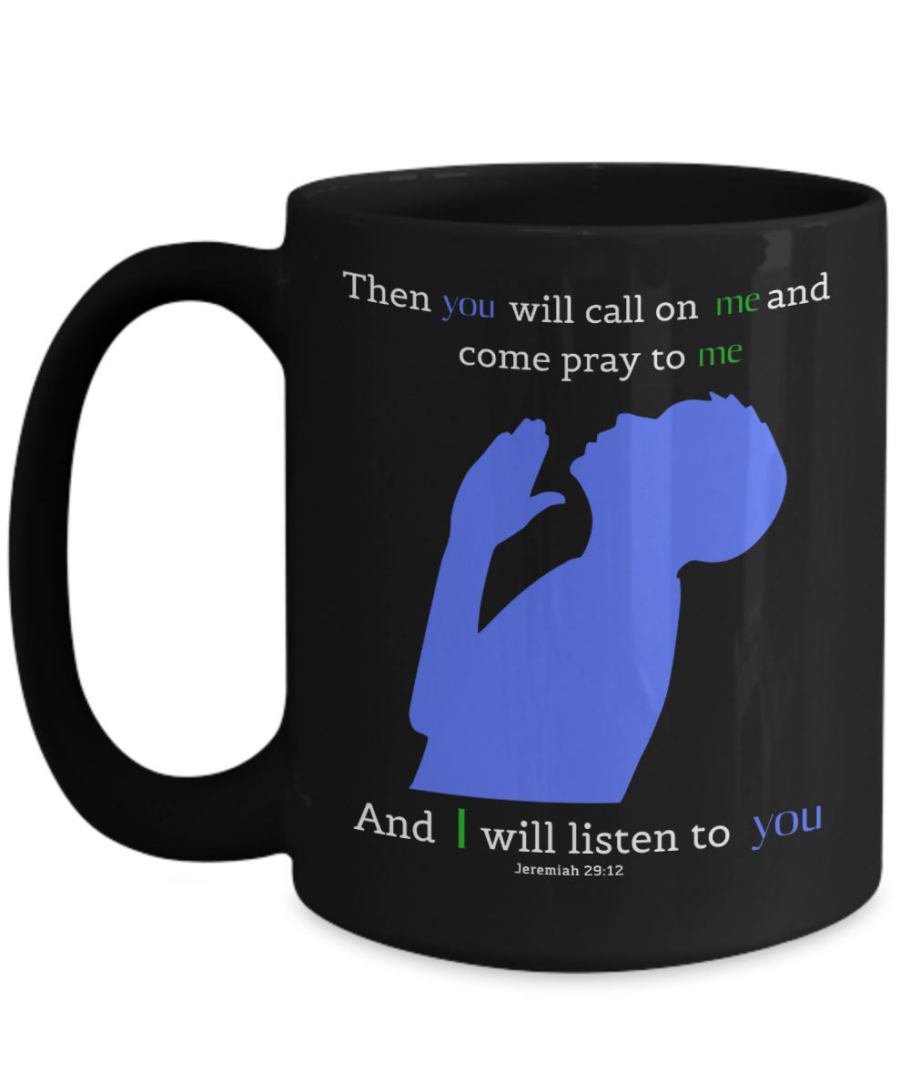 Taza Negra con Mensaje Cristiano en Inglés: Then you will call on me and come pray to me and I will listen to you. Jeremiah 29:12 Coffee Mug Regalos.Gifts 