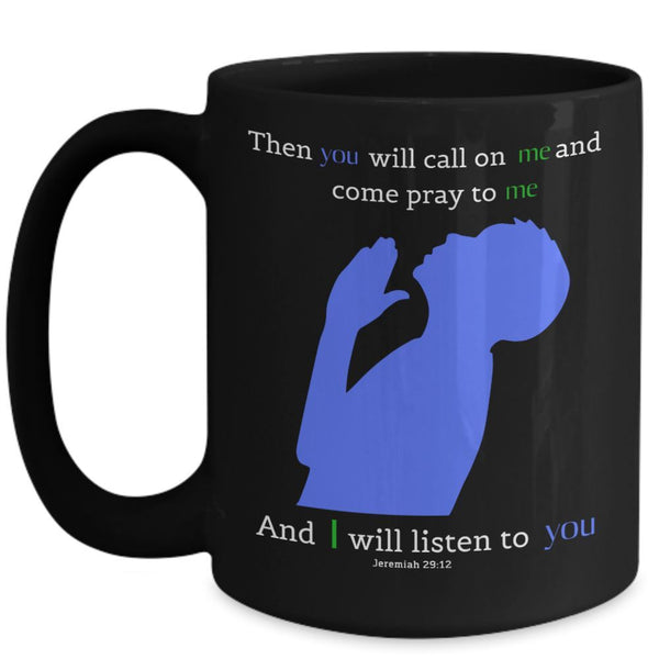 Taza Negra con Mensaje Cristiano en Inglés: Then you will call on me and come pray to me and I will listen to you. Jeremiah 29:12 Coffee Mug Regalos.Gifts 