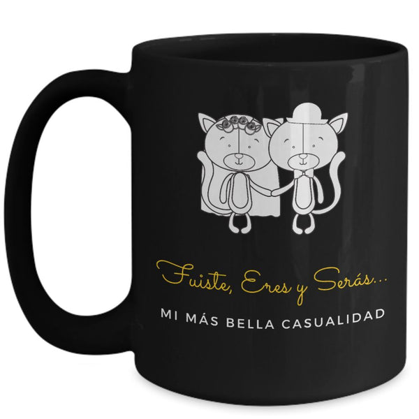 Taza Negra con mensaje de amor: Fuiste, Eres y Serás mi más bella casualidad! Coffee Mug Regalos.Gifts 