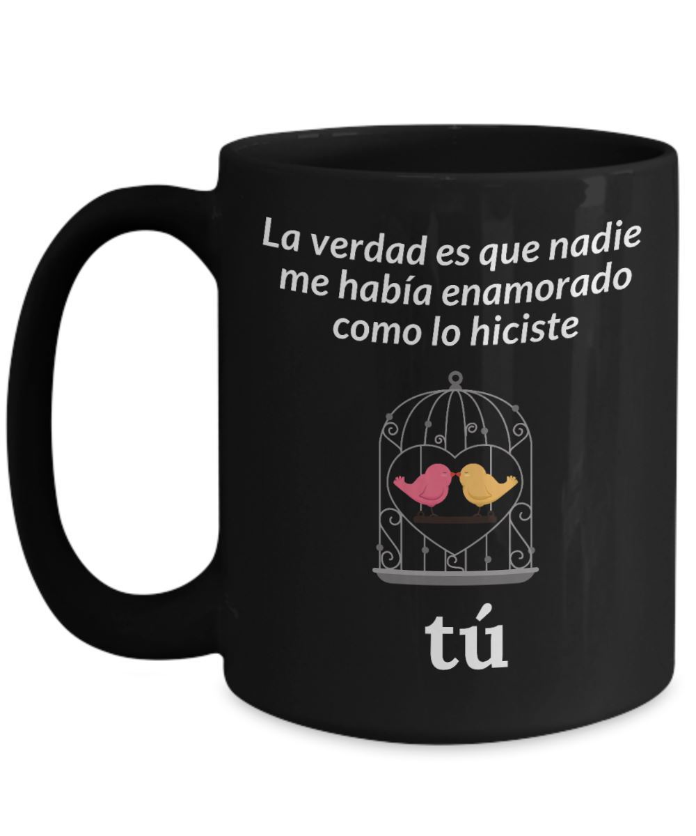 Taza Negra con mensaje de amor: La verdad es que nadie me había enamorado como lo hiciste Tú! Coffee Mug Regalos.Gifts 
