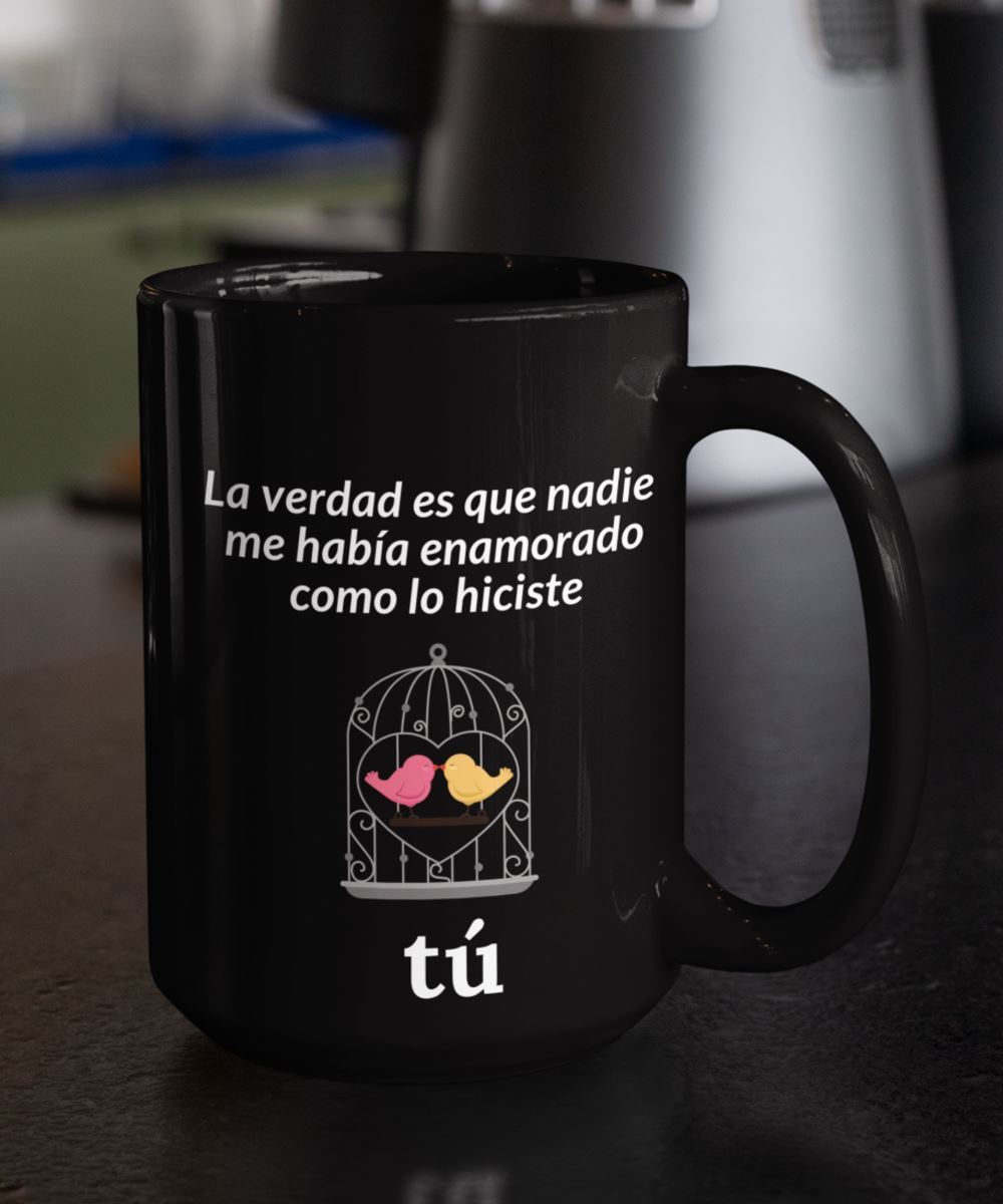 Taza Negra con mensaje de amor: La verdad es que nadie me había enamorado como lo hiciste Tú! Coffee Mug Regalos.Gifts 