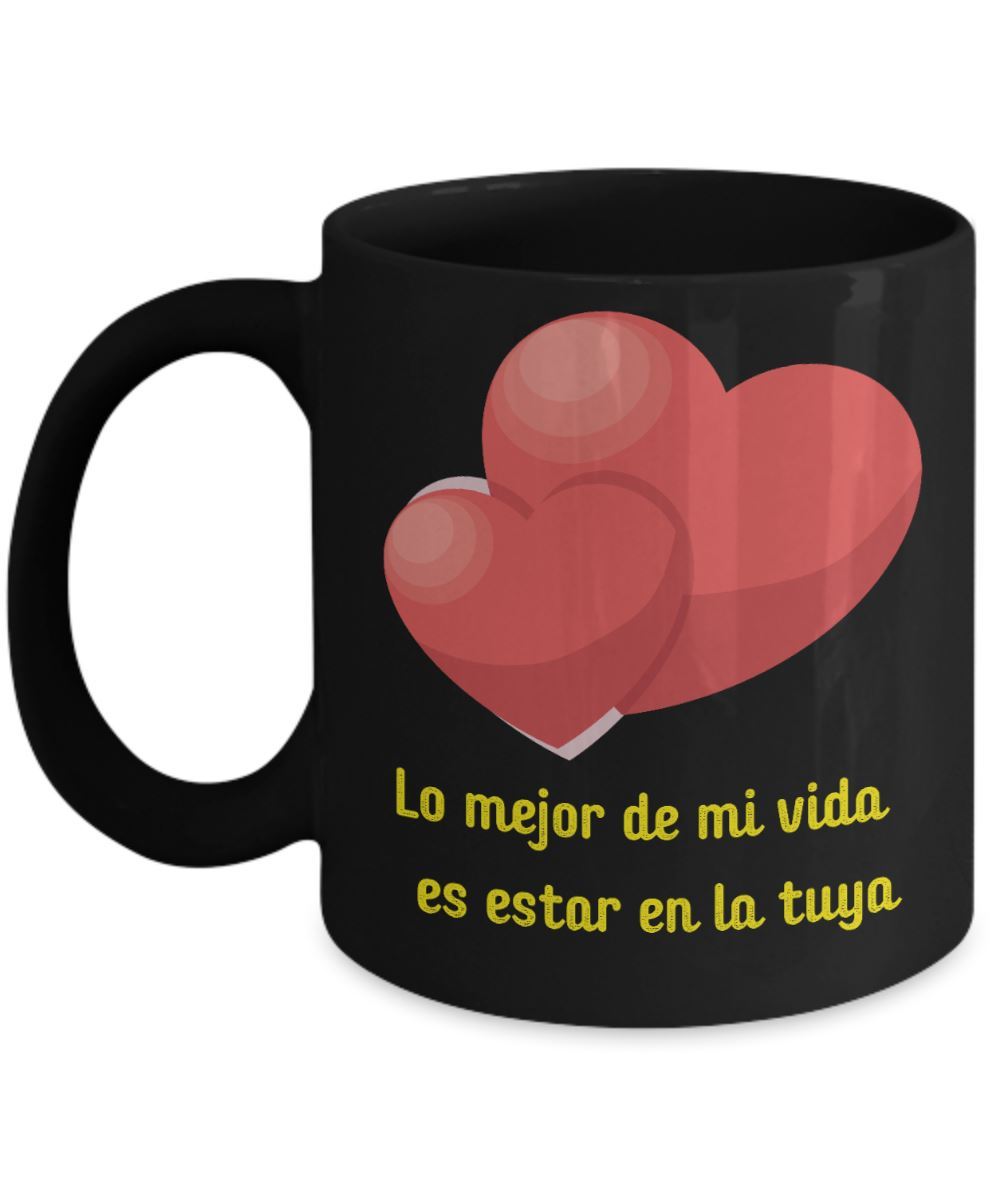 Taza Negra con mensaje de amor: Lo mejor de mi vida es estar en la tuya Coffee Mug Regalos.Gifts 