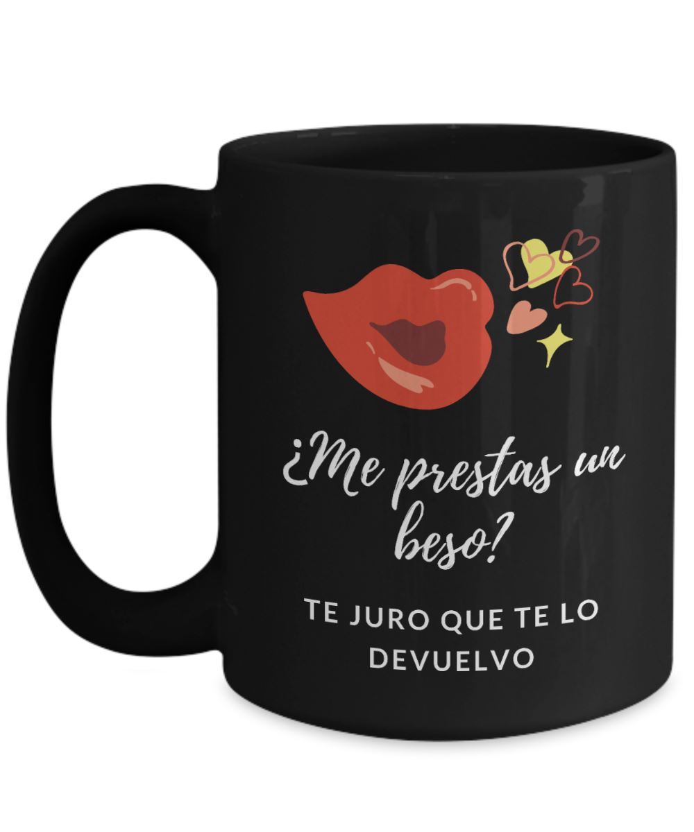 Taza Negra con mensaje de amor: Me prestas un beso? Te juro que te lo devuelvo. Coffee Mug Regalos.Gifts 