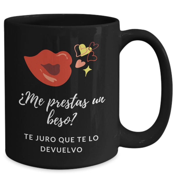 Taza Negra con mensaje de amor: Me prestas un beso? Te juro que te lo devuelvo. Coffee Mug Regalos.Gifts 