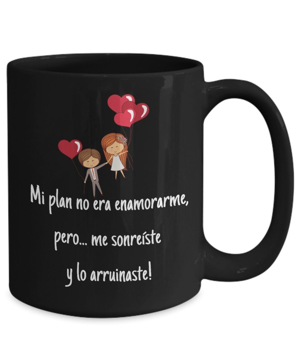 Taza Negra con mensaje de amor: Mi plan no era enamorarme pero… me sonreíste y lo arruinaste! Coffee Mug Regalos.Gifts 