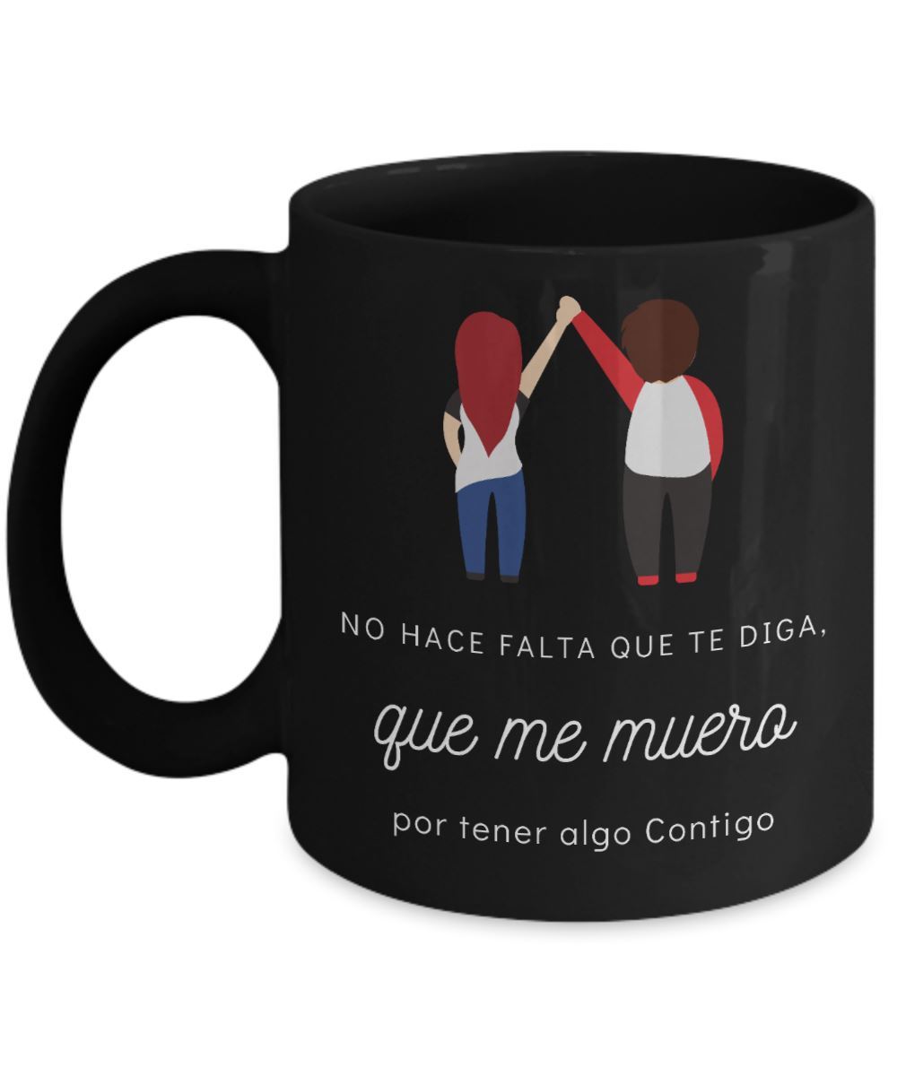 Taza Negra con mensaje de amor: No hace falta que te diga, que me muero por tener algo contigo Coffee Mug Regalos.Gifts 