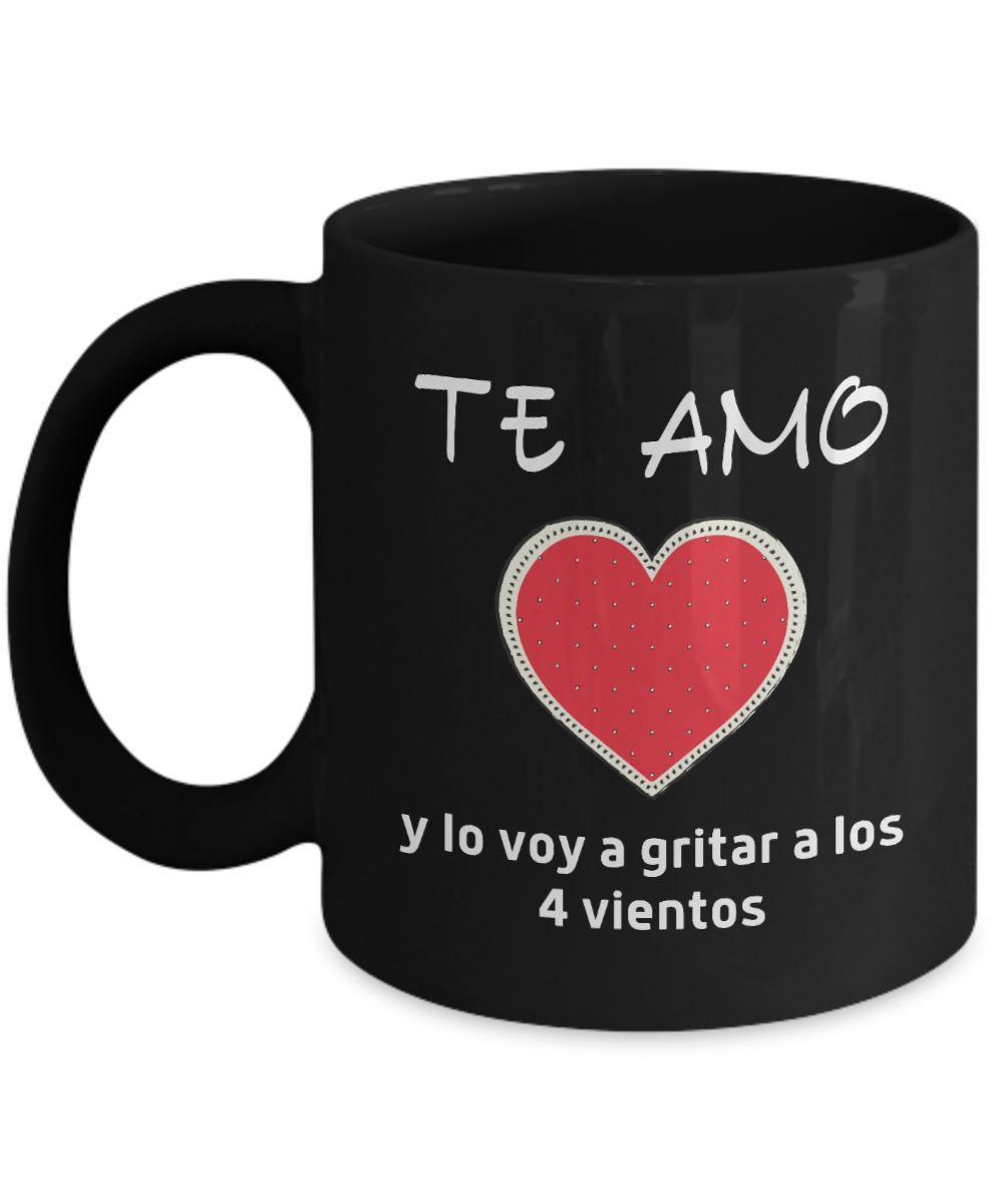 Taza Negra con mensaje de amor: Te Amo y lo voy a gritar a los 4 vientos Coffee Mug Regalos.Gifts 