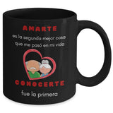 Taza Negra de café: AMARTE es la segunda mejor cosa que me pasó en mi vida, CONOCERTE fue la primera Coffee Mug Regalos.Gifts 