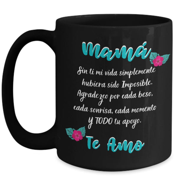 Taza Negra para Mamá: Mamá… Sin ti mi vida simplemente hubiera sido Imposible. Coffee Mug Regalos.Gifts 