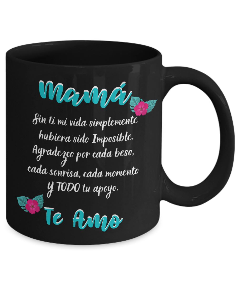 Taza Negra para Mamá: Mamá… Sin ti mi vida simplemente hubiera sido Imposible. Coffee Mug Regalos.Gifts 