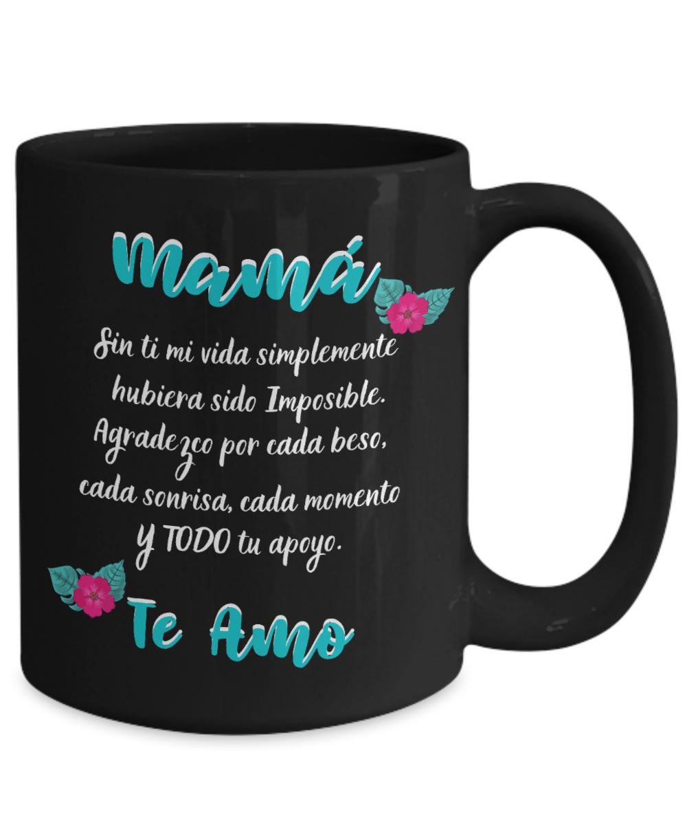 Taza Negra para Mamá: Mamá… Sin ti mi vida simplemente hubiera sido Imposible. Coffee Mug Regalos.Gifts 15oz Mug Black 