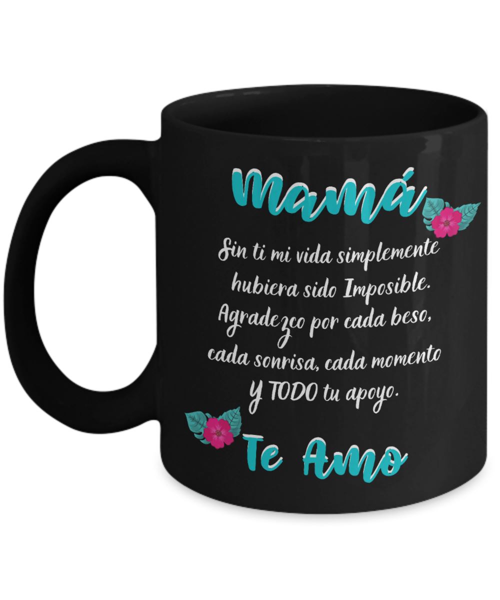 Taza Negra para Mamá: Mamá… Sin ti mi vida simplemente hubiera sido Imposible. Coffee Mug Regalos.Gifts 11oz Mug Black 