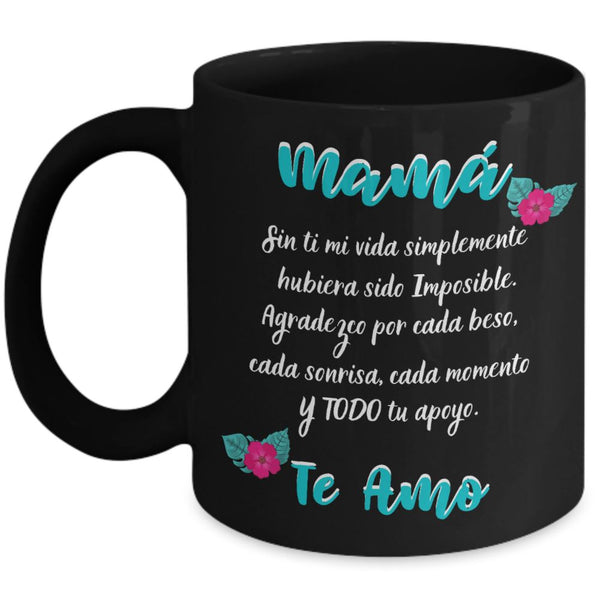 Taza Negra para Mamá: Mamá… Sin ti mi vida simplemente hubiera sido Imposible. Coffee Mug Regalos.Gifts 11oz Mug Black 