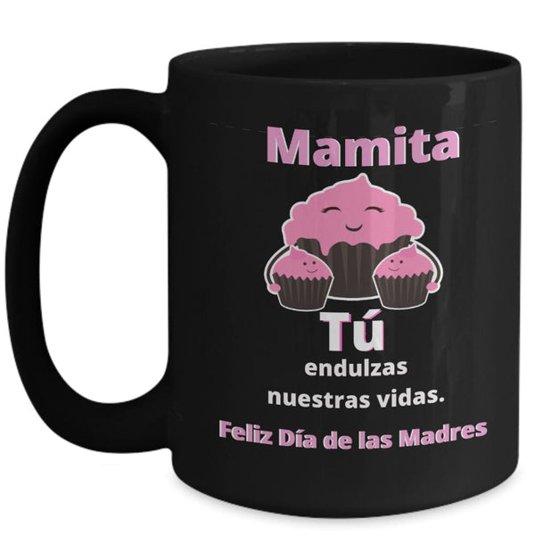 Taza Negra para Mamá: Mamita, Tú endulzas nuestras vidas. Coffee Mug Regalos.Gifts 