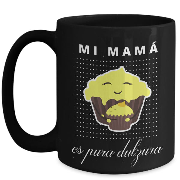 Taza Negra para Mamá: Mi Mamá es pura dulzura Coffee Mug Regalos.Gifts 15oz Mug Black 