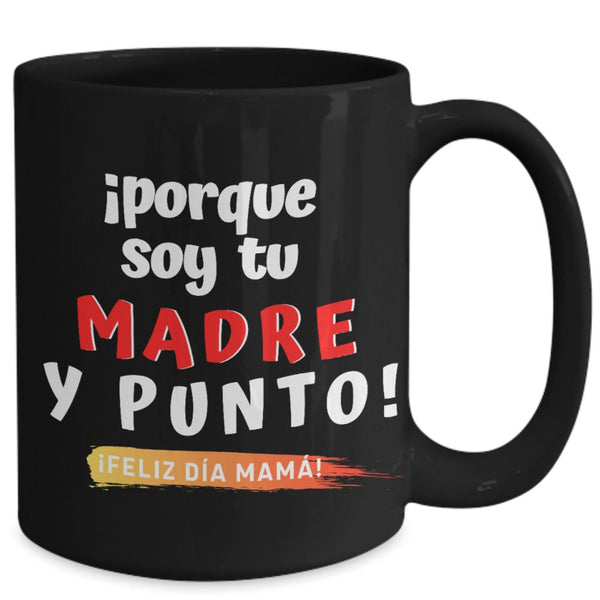 Taza Negra para Mamá: ¡porque soy tu MADRE y punto! Coffee Mug Regalos.Gifts 15oz Mug Black 