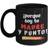 Taza Negra para Mamá: ¡porque soy tu MADRE y punto! Coffee Mug Regalos.Gifts 11oz Mug Black 