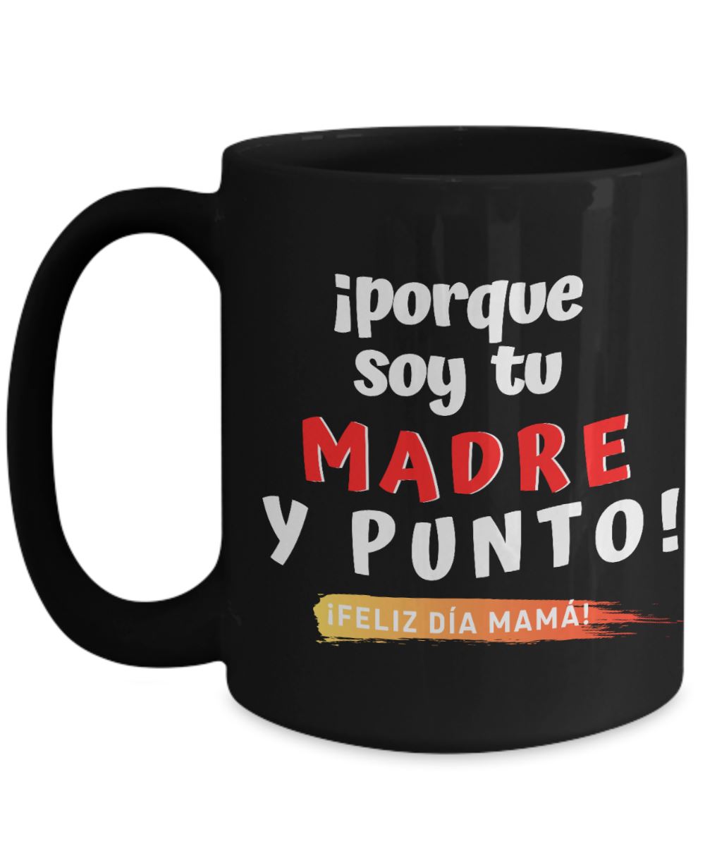 Taza Negra para Mamá: ¡porque soy tu MADRE y punto! Coffee Mug Regalos.Gifts 