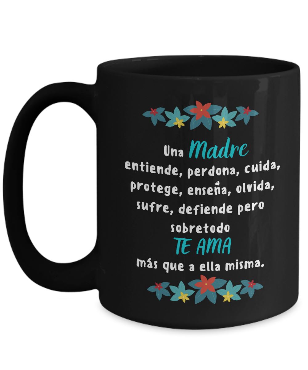 Taza Negra para Mamá: Una madre entiende, perdona, cuida, protege… Coffee Mug Regalos.Gifts 