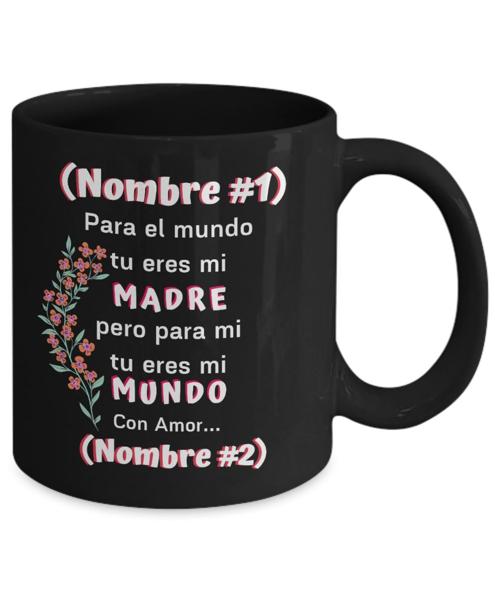 Taza Negra Personalizada para el Día de la Madre: Para el mundo tu eres mi MADRE, pero para mi tu eres mi MUNDO Coffee Mug Regalos.Gifts 15oz 