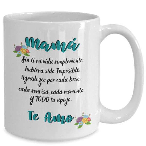 Taza para Mamá: Mamá… Sin ti mi vida simplemente hubiera sido Imposible. Coffee Mug Regalos.Gifts 15oz Mug White 