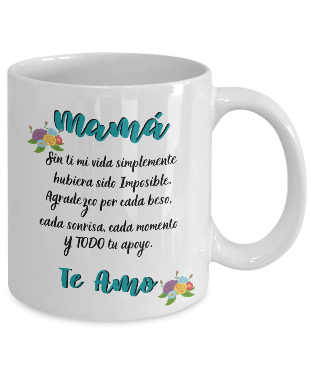 Taza para Mamá: Mamá… Sin ti mi vida simplemente hubiera sido Imposible. Coffee Mug Regalos.Gifts 