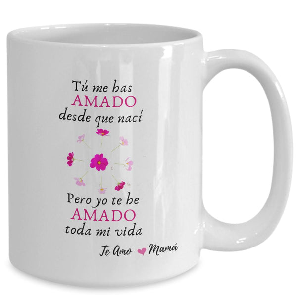 Taza Para Mamá: Mamá, tú me has amado desde que nací, pero yo… Coffee Mug Regalos.Gifts 15oz Mug White 