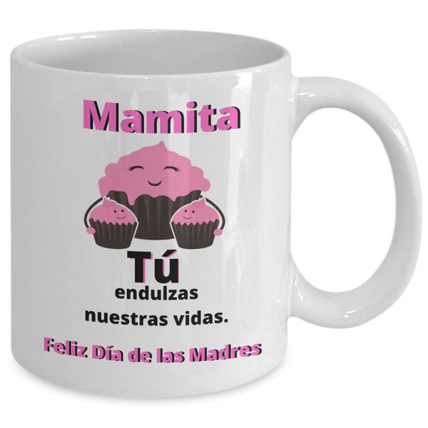 Taza Para Mamá: Mamita, Tú endulzas nuestras vidas. Coffee Mug Regalos.Gifts 
