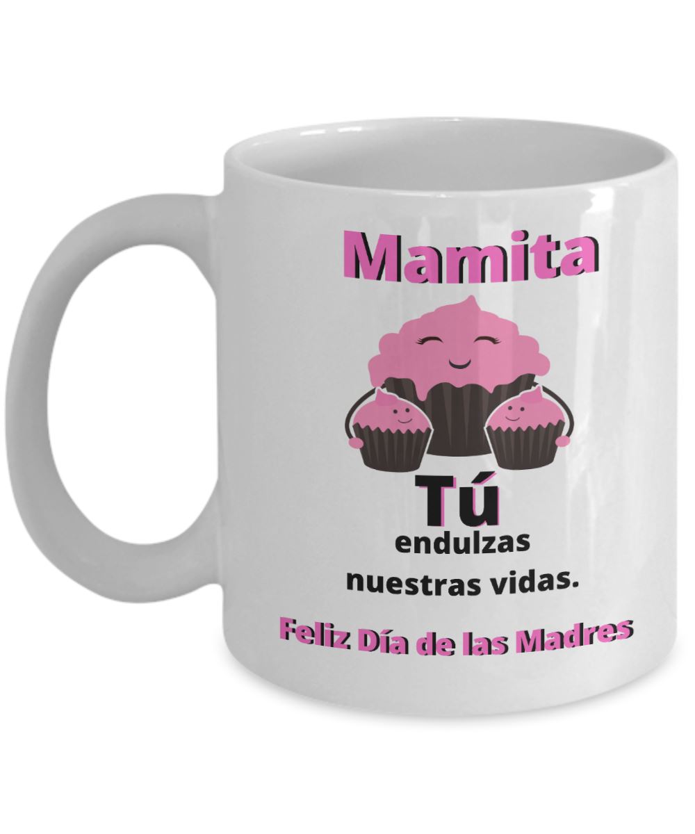 Taza Para Mamá: Mamita, Tú endulzas nuestras vidas. Coffee Mug Regalos.Gifts 11oz Mug White 