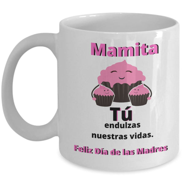 Taza Para Mamá: Mamita, Tú endulzas nuestras vidas. Coffee Mug Regalos.Gifts 11oz Mug White 