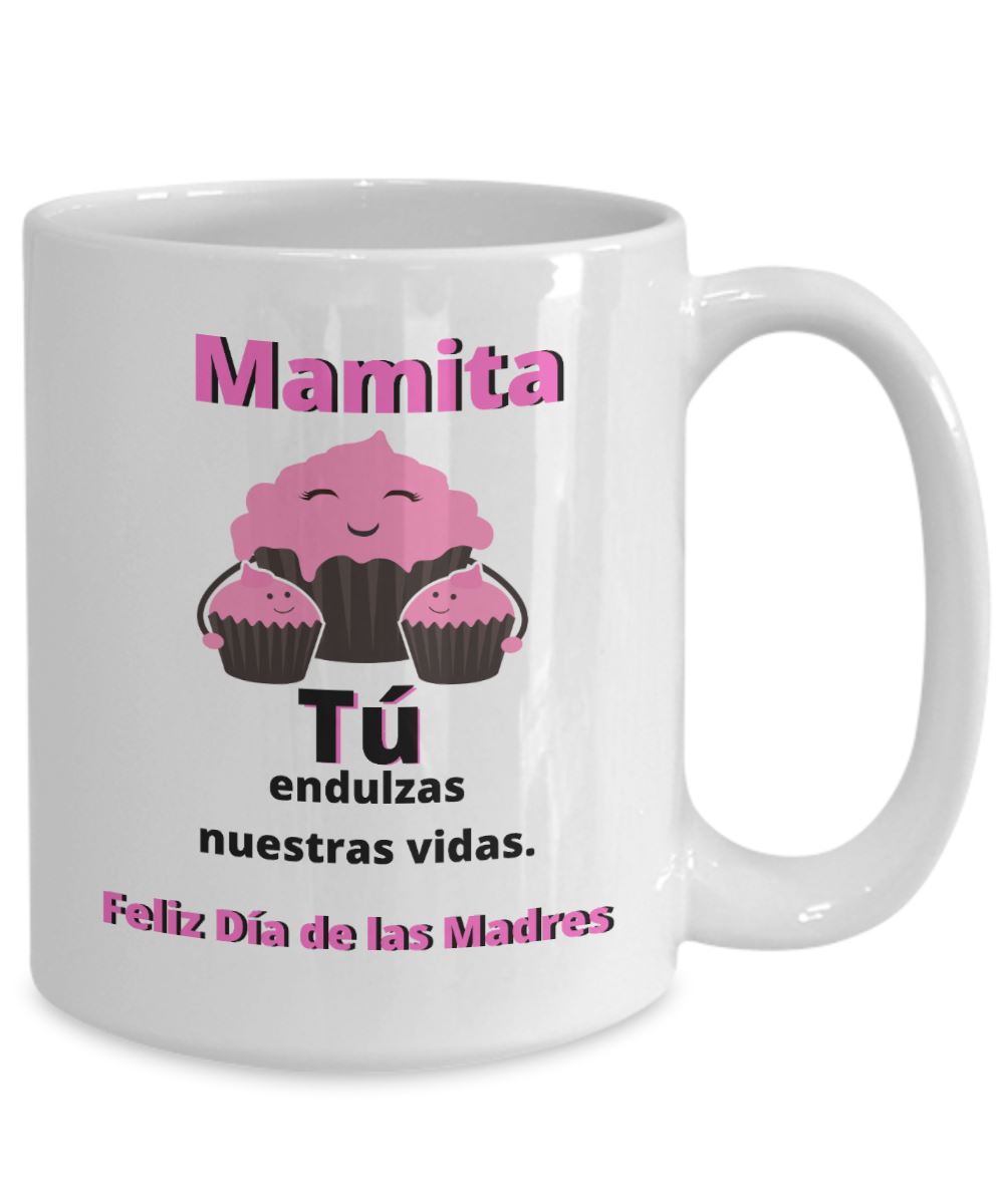 Taza Para Mamá: Mamita, Tú endulzas nuestras vidas. Coffee Mug Regalos.Gifts 15oz Mug White 