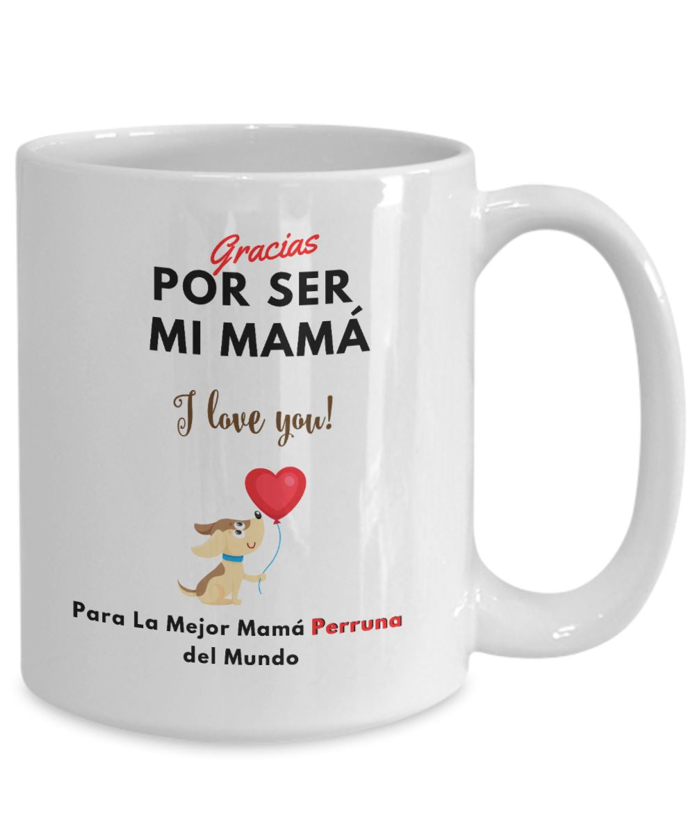 Taza Para Mamá Perruna: Gracias por ser mi Mamá! Coffee Mug Regalos.Gifts 15oz Mug White 