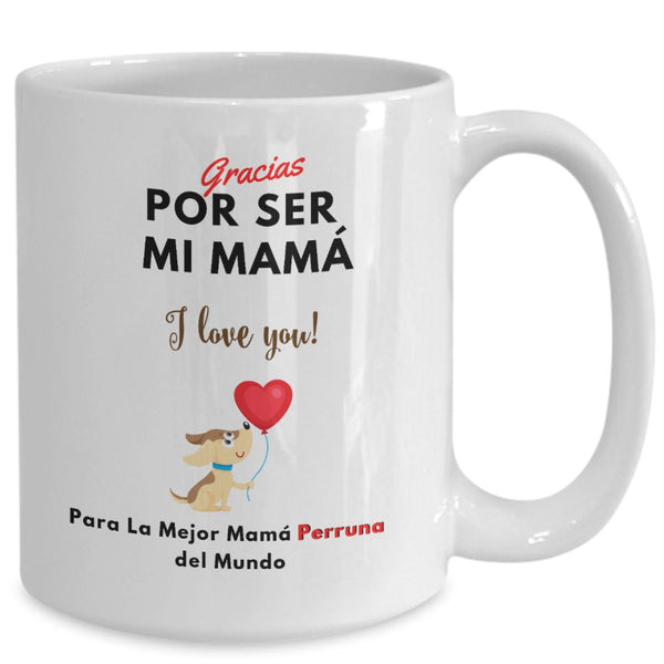 Taza Para Mamá Perruna: Gracias por ser mi Mamá! Coffee Mug Regalos.Gifts 15oz Mug White 