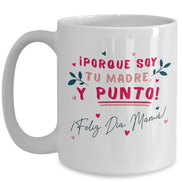 Taza para Mamá: ¡porque soy tu MADRE y punto! - Día Madre Coffee Mug Regalos.Gifts 
