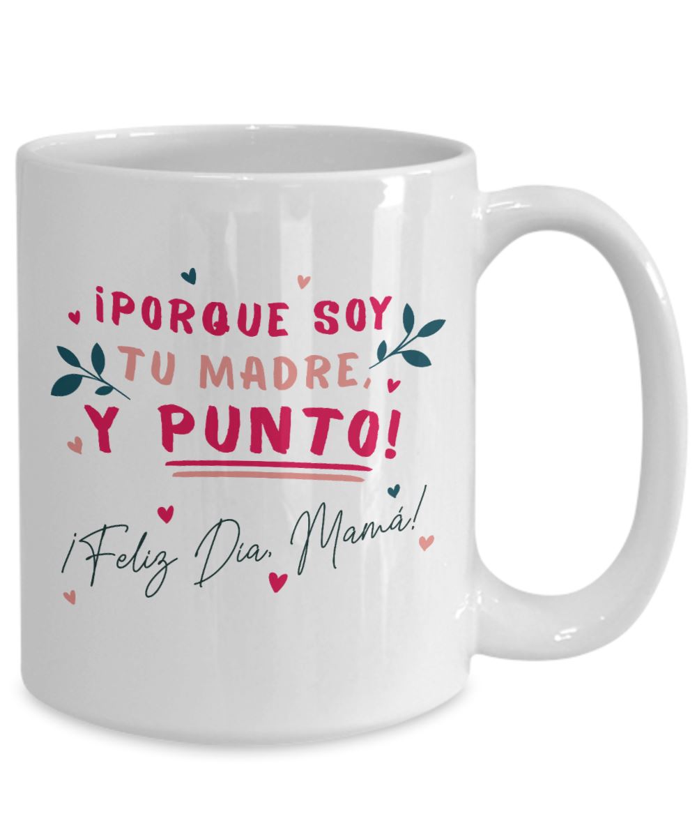 Taza para Mamá: ¡porque soy tu MADRE y punto! - Día Madre Coffee Mug Regalos.Gifts 15oz Mug White 
