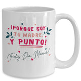 Taza para Mamá: ¡porque soy tu MADRE y punto! - Día Madre Coffee Mug Regalos.Gifts 15oz Mug White 