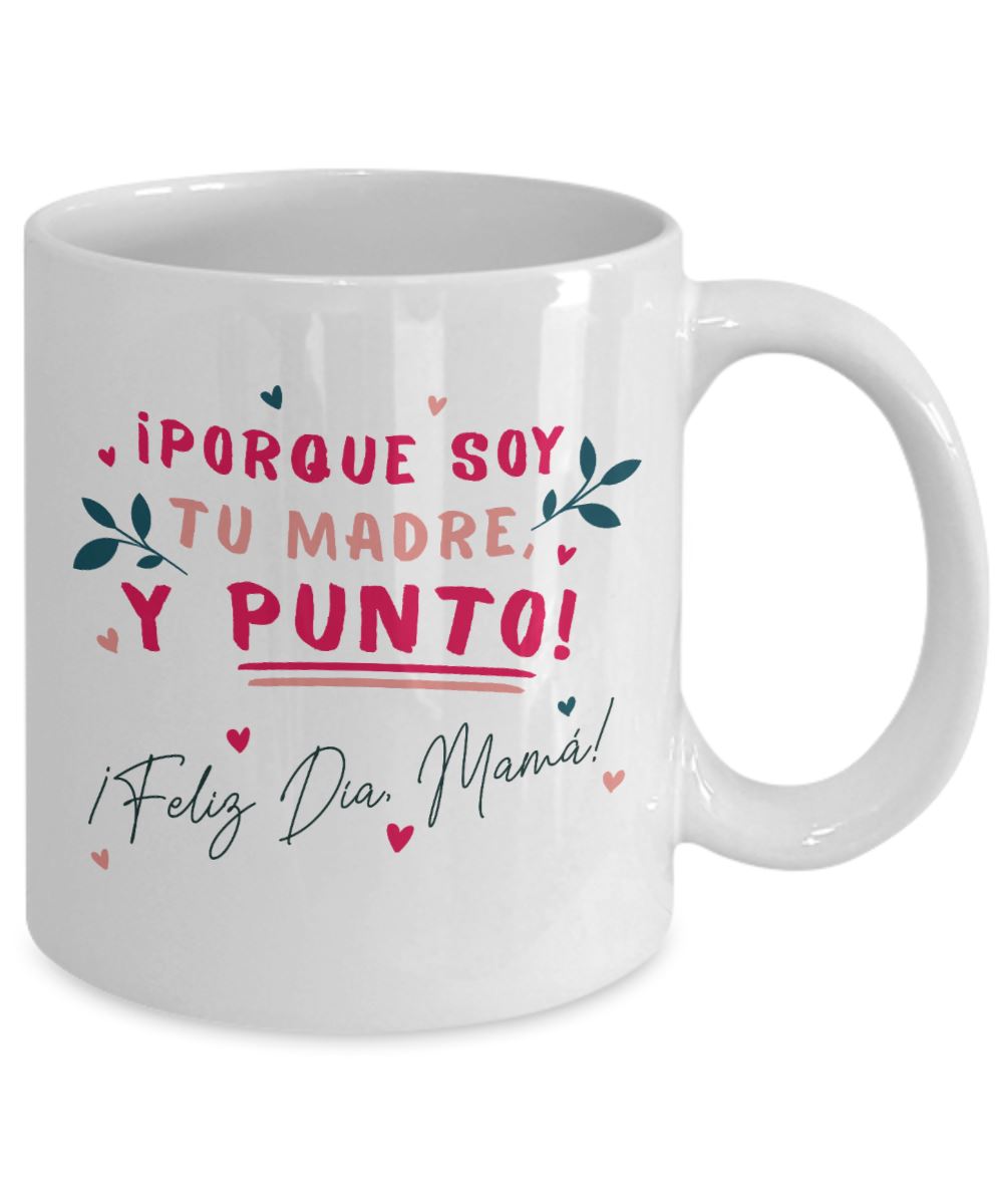 Taza para Mamá: ¡porque soy tu MADRE y punto! - Día Madre Coffee Mug Regalos.Gifts 