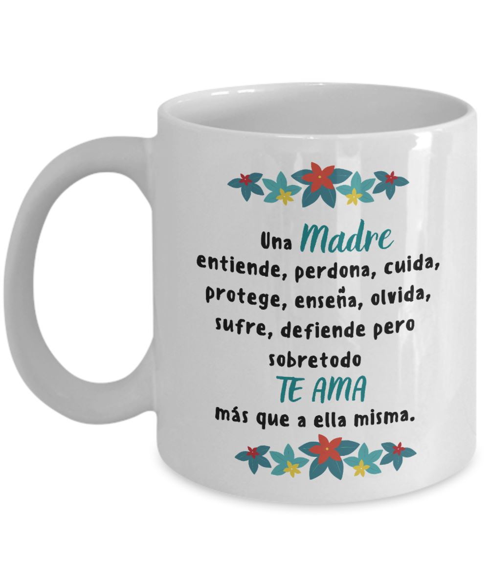 Taza para Mamá: Una madre entiende, perdona, cuida, protege… Coffee Mug Regalos.Gifts 11oz Mug White 