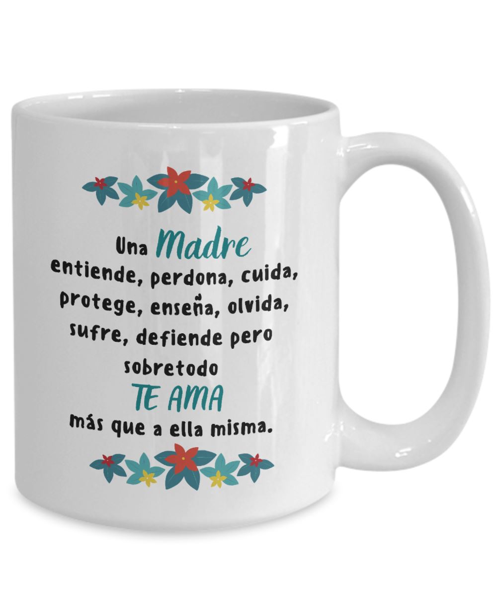 Taza para Mamá: Una madre entiende, perdona, cuida, protege… Coffee Mug Regalos.Gifts 15oz Mug White 