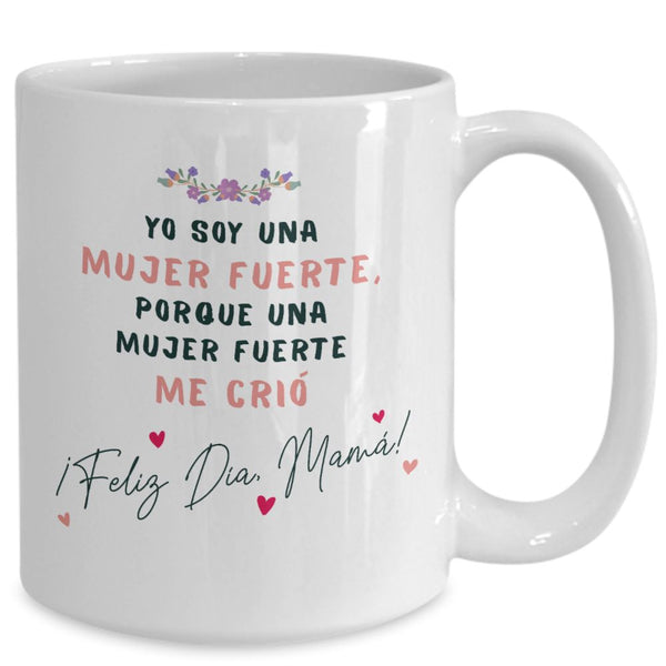 Taza para Mamá: Yo soy una mujer fuerte, porque una mujer… Coffee Mug Regalos.Gifts 15oz Mug White 