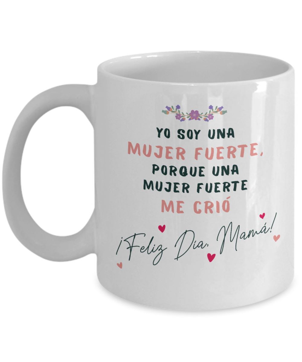 Taza para Mamá: Yo soy una mujer fuerte, porque una mujer… Coffee Mug Regalos.Gifts 11oz Mug White 